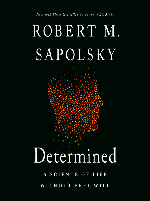 Title details for Determined by Robert M. Sapolsky - Wait list